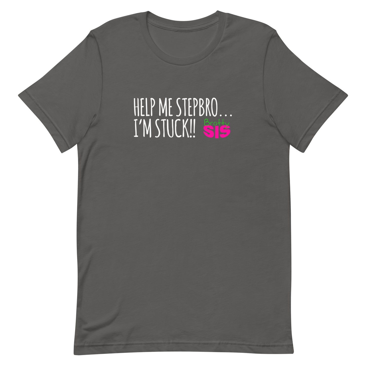 BrattySis Help Me Stepbro I'm Stuck Unisex t-shirt