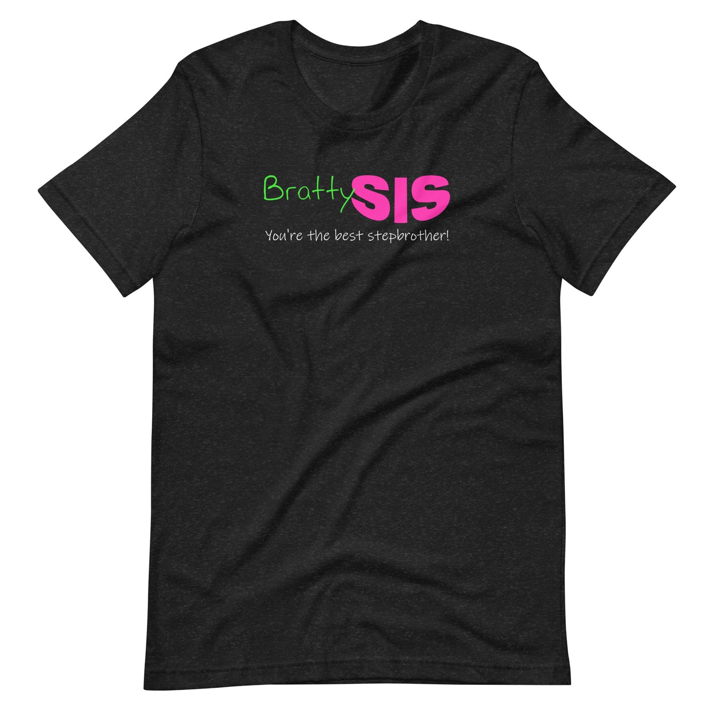 BrattySis - You're the best stepbrother Unisex t-shirt