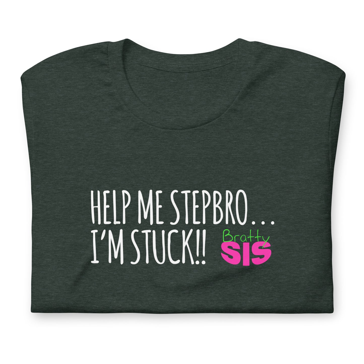 BrattySis Help Me Stepbro I'm Stuck Unisex t-shirt