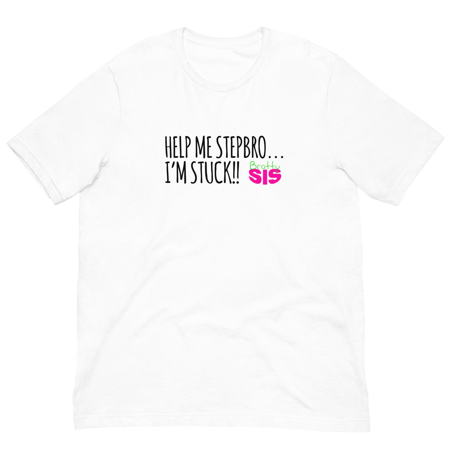 BrattySis Help Me Stepbro I'm Stuck Unisex t-shirt