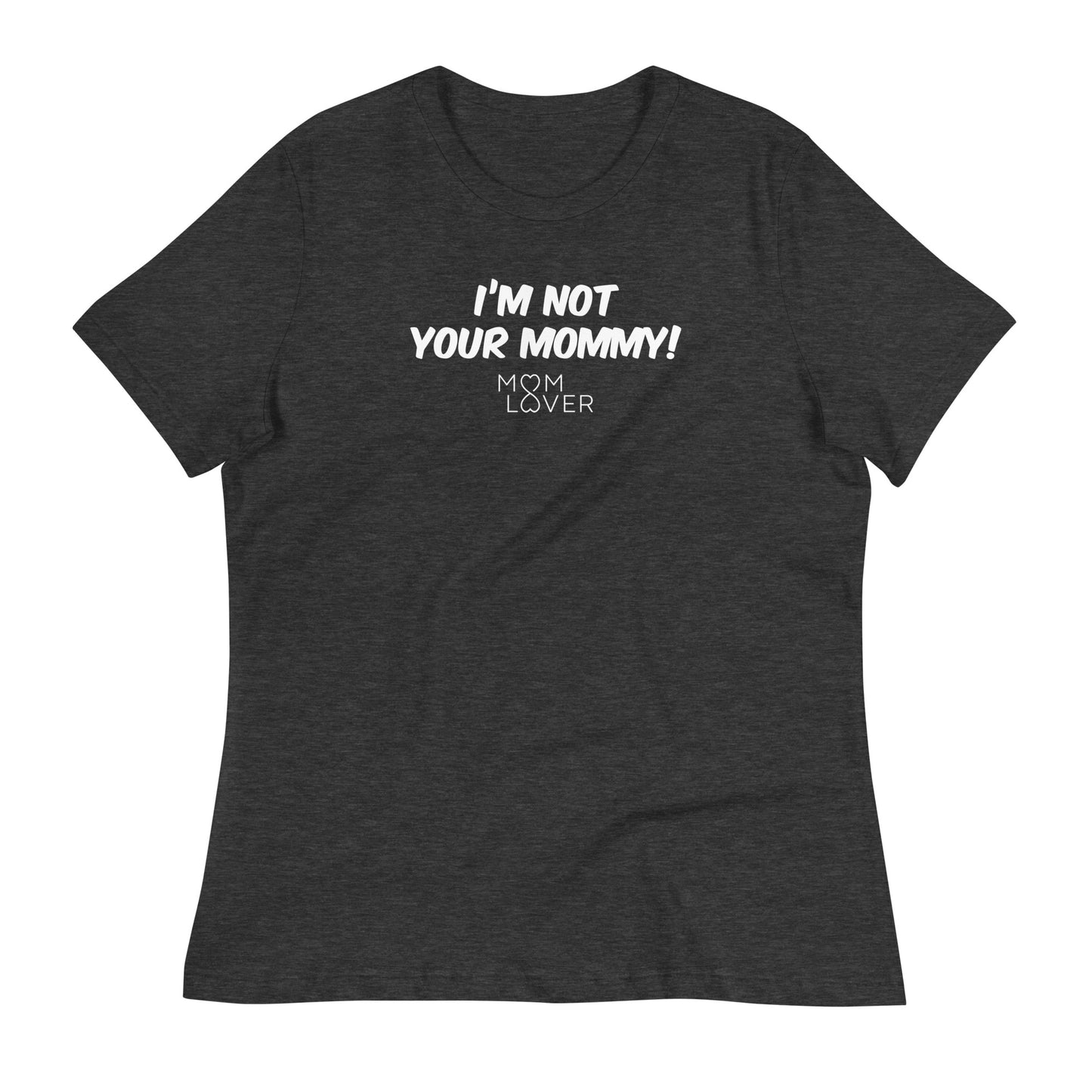 I'm not your mommy! - Women's Relaxed T-Shirt