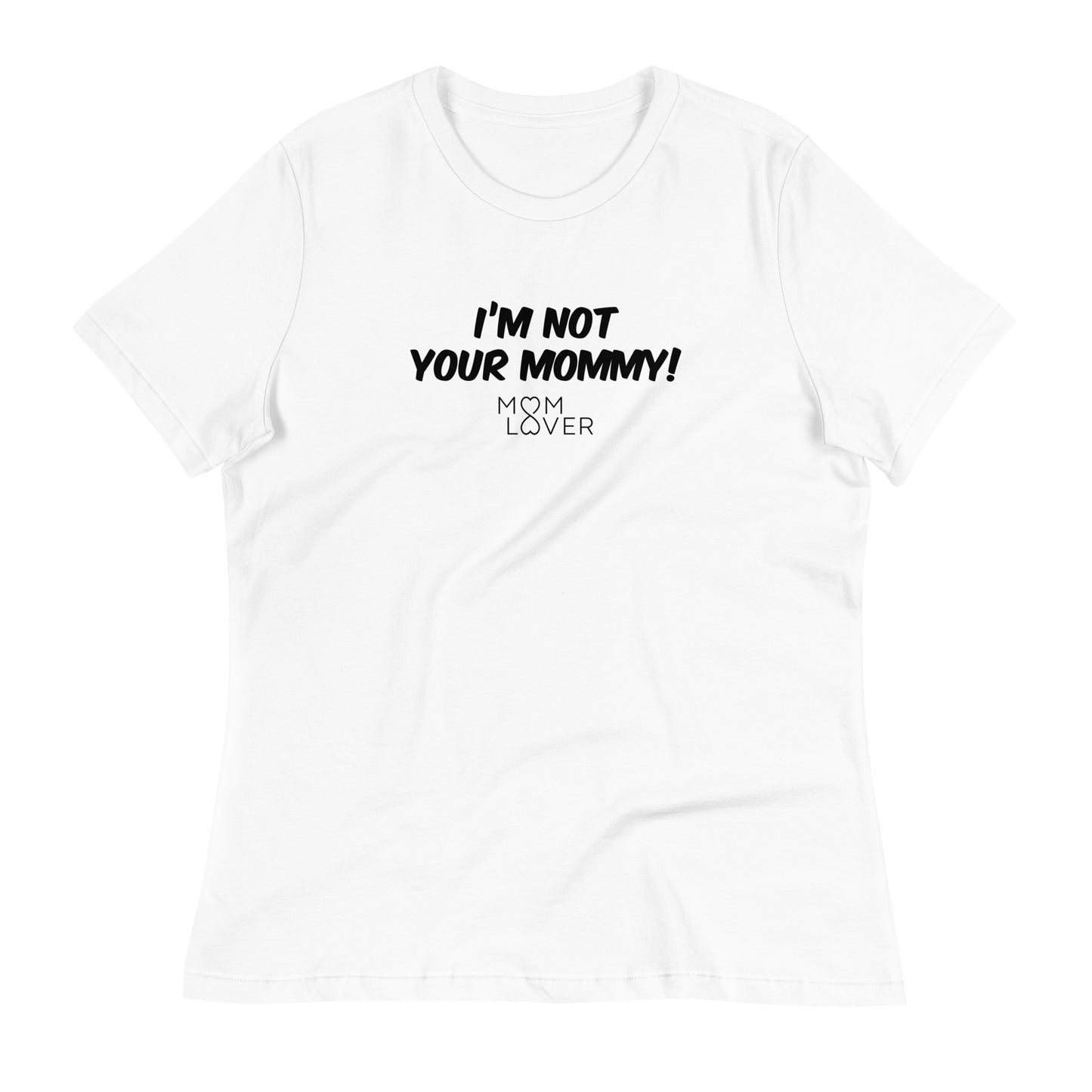 I'm not your mommy! - Women's Relaxed T-Shirt