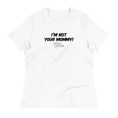 I'm not your mommy! - Women's Relaxed T-Shirt